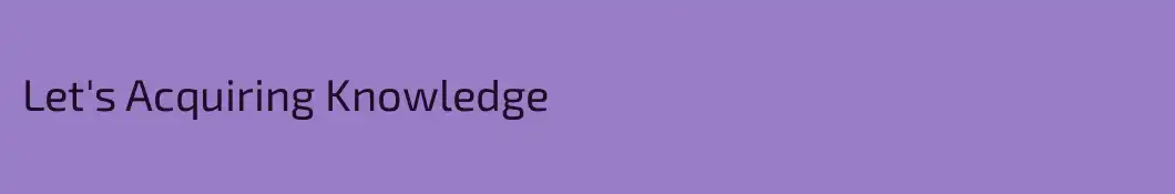 Let's Acquiring Knowledge